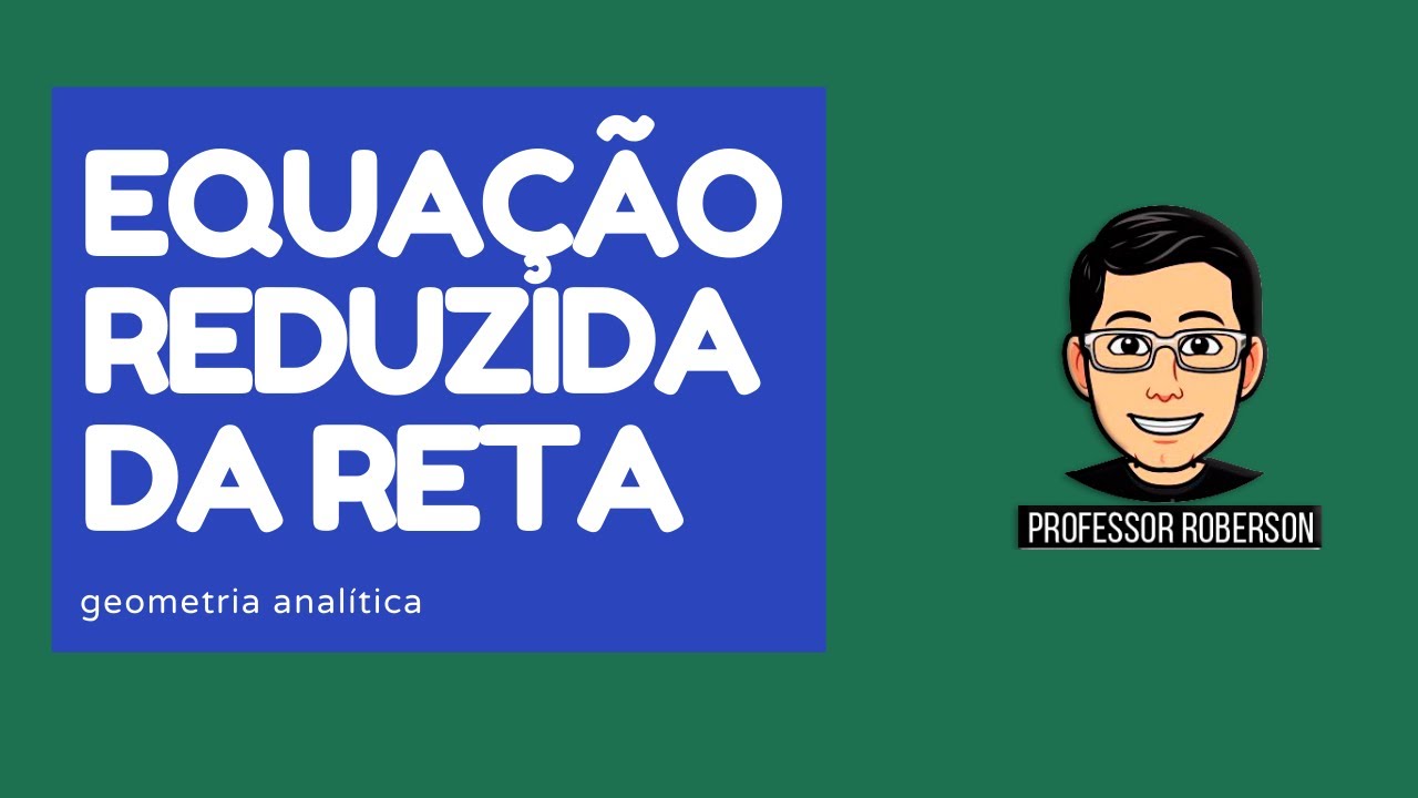 EQUAÇÃO REDUZIDA DA RETA | GEOMETRIA ANALÍTICA - YouTube