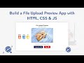 6. Build a File Upload Preview App with HTML, CSS and JS - Learn HTML, CSS and JS the Practical way