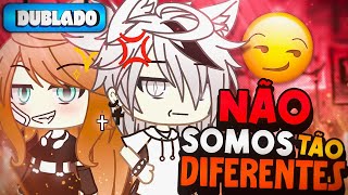 [DUBLADO] Não Somos TÃO Diferentes 👀 | Mini Série | Gacha Club