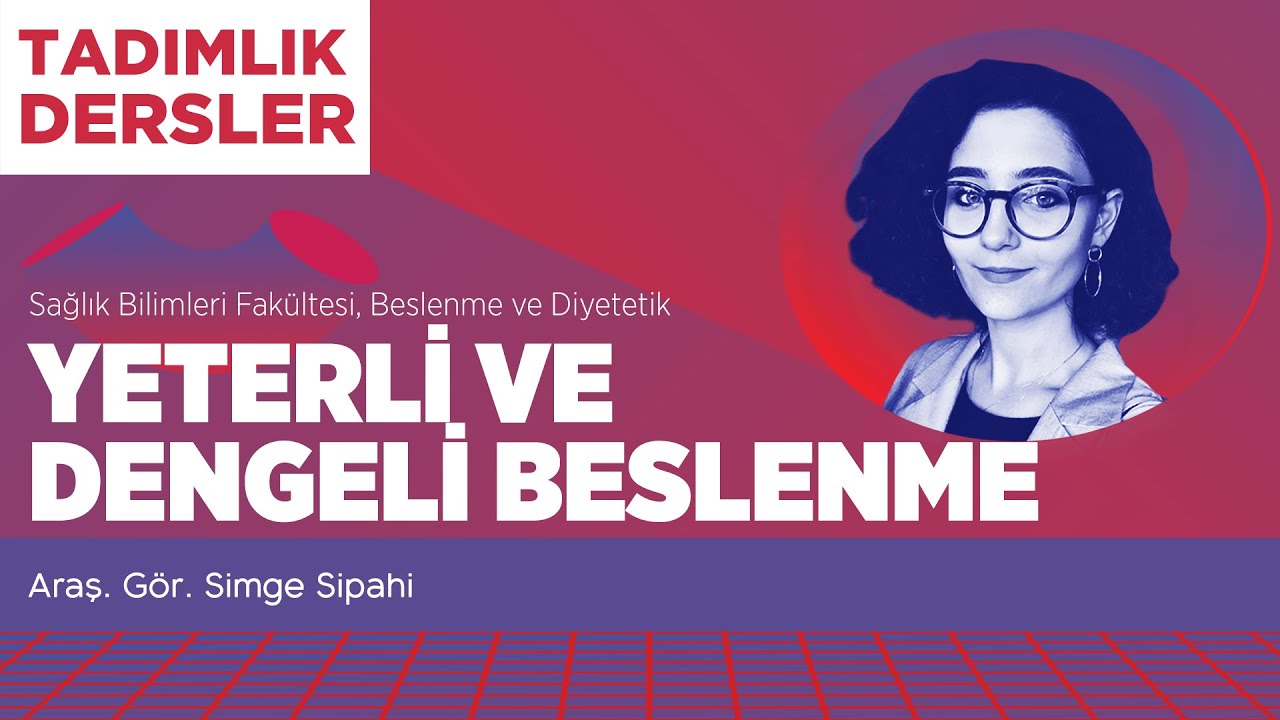 Tadımlık Dersler - Araş. Gör. Simge Sipahi / Yeterli Ve Dengeli ...