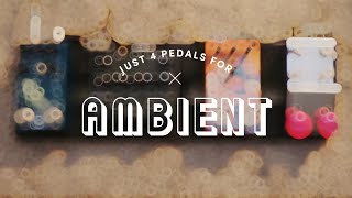 JUST 4 PEDALS FOR.....AMBIENT  ---  Solo 4 Pedales para.....Música Ambiental