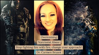 Narcissist abuse - stop fighting fire with fire, change your approach!