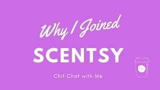 Why I Joined Scentsy | Chit Chat