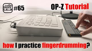 CoffeBeats #65 - OP-Z Tutorial & how I practice finger drumming