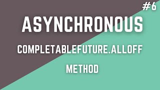 #6 Asynchronous Programming-CompletableFuture.allOff()