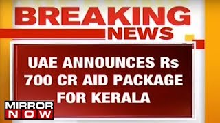 BREAKING: UAE To Offer Financial Aid Of Rs 700 Crore For Kerala