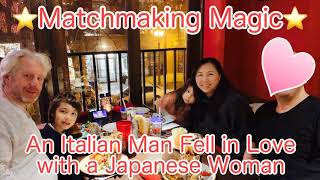 How to Marry a Japanese Women: Matchmaking Magic!  An Italian Man Fell in Love with a Japanese Woman