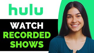 How to Watch Recorded Shows on Hulu - Full Guide