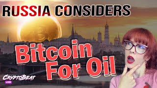 Russia considers BITCOIN for OIL!