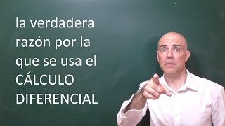 PARA QUÉ SIRVE EL CÁLCULO DIFERENCIAL. LA VERDADERA RAZÓN