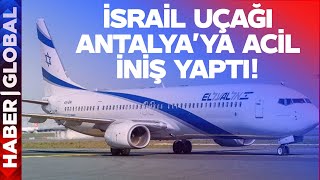 İsrail Uçağı Antalya'ya Acil İniş Yaptı! Diplomatik Kaynaklardan Açıklama Geldi