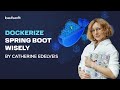 Dockerize Spring Boot Wisely: 6 tips  to improve the container images of your Spring Boot apps