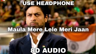 Maula Mere Lele Meri Jaan (8D AUDIO) | Chak De India | Shah Rukh Khan | Krishna | 8d bollywood songs