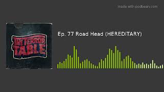 Ep. 77 Road Head (HEREDITARY)