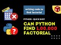 Can Python Find 100000 Factorial? | Python Tutorial