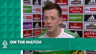 Callum McGregor On The Match | Celtic 2-0 St. Mirren | Three points for the Bhoys in Paradise!