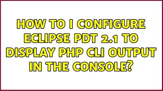 How to I configure Eclipse PDT 2.1 to display PHP CLI output in the console?