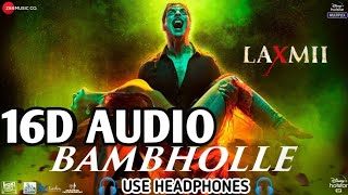 BamBholle (16D AUDIO) - Laxmii Bomb| Akshay Kumar | Viruss | Ullumanati | Kiara Advani