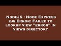 NodeJS : Node Express ejs Error: Failed to lookup view 