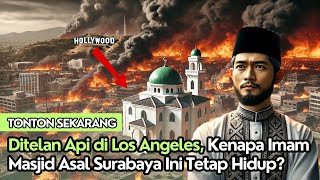 Allahu Akbar! Ditelan Api di Los Angeles, Tapi Imam Masjid Asal Surabaya Ini Tetap Hidup!