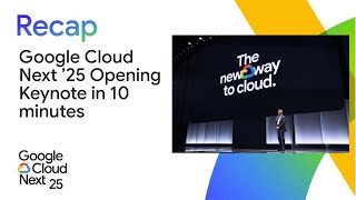 Google Cloud Next '25 Opening Keynote in 10 minutes