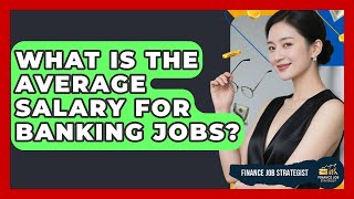 What Is the Average Salary for Banking Jobs? - Finance Job Strategist