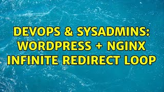 DevOps & SysAdmins: Wordpress + nginx infinite redirect loop (2 Solutions!!)