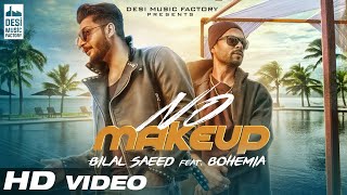 No Make Up - Bilal Saeed Ft. Bohemia | Bloodline Music | Official Music Video