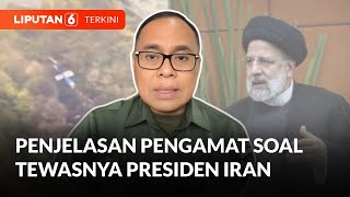 Penjelasan Pengamat Soal Tewasnya Presiden Iran | Liputan 6