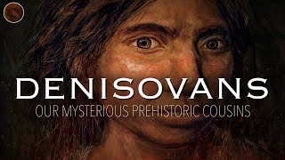 Denisovans: Decoding the Secrets of Our Mysterious Ancient Cousins | Prehistoric