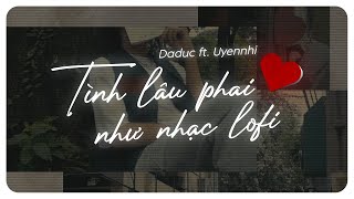 DADUC FT. UYENNHI - TÌNH LÂU PHAI NHƯ NHẠC LOFI (PROD. KIPER T) | OFFICIAL MV
