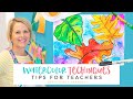 4 Watercolor Techniques | TIPS FOR ART TEACHERS