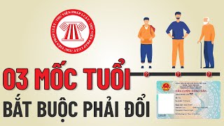 03 Mốc Tuổi Bắt Buộc Phải Đổi Thẻ Căn Cước Công Dân | TVPL