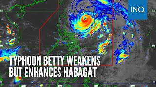 Typhoon Betty weakens but enhances habagat