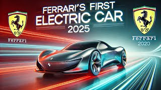 Ferrari’s First Fully Electric Car – 2025 Launch, Design \u0026 Performance Details