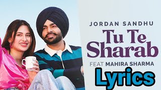 Tu Te Sharab [LYRICS] | Jordan Sandhu | Mahira Sharma | Happy Singh Ferozepurya |