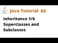 Java Tutorial 62 - Inheritance 1/6 Superclasses and Subclasses