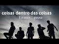 5 a seco - pausa - coisas dentro das coisas [OFICIAL]