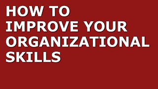 How to Improve Your Organizational Skills | Top 10 Organizational Tips for Managers