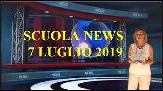 SCUOLA NEWS 7 LUGLIO 2019