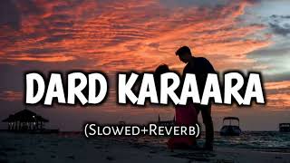 Dard Karaara Slowed And Reverb Song