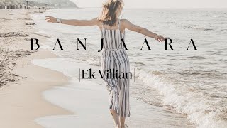Banjaara Full Video Song | Ek Villain | Shraddha Kapoor, Siddharth Malhotra