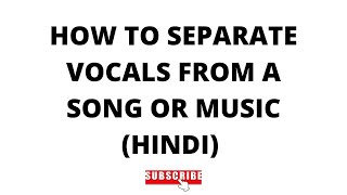 how to separate vocals from a song | how to remove vocals from any song and extract music