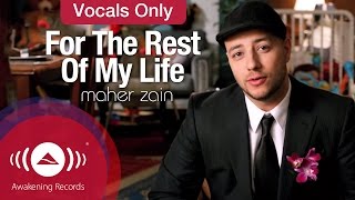 Maher Zain - For The Rest Of My Life | Vocals Only (Official Music Video)