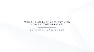 What Is An Expungement And How Do You Get One?