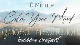 Calm Your Mind - Present Moment 10 Minute Guided Meditation