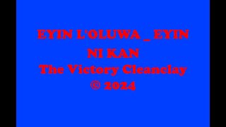 The Victory Cleanclay || EYIN L'OLUWA _  EYIN NI KAN