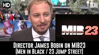 Director James Bobin on MIB23 (Men in Black / 23 Jump Street)