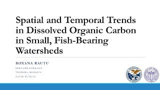 Spatial and Temporal Trends in Dissolved Organic Carbon in Small, Fish-bearing Watersheds