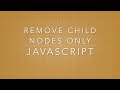Remove all child nodes - Javascript (no jQuery)